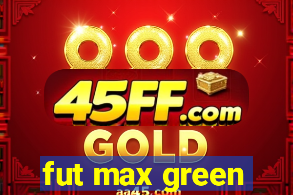 fut max green